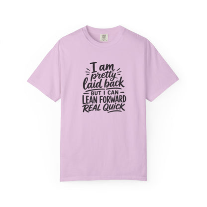 I Am Pretty Laid Back But I Can Lean Forward Real Quick T-Shirt