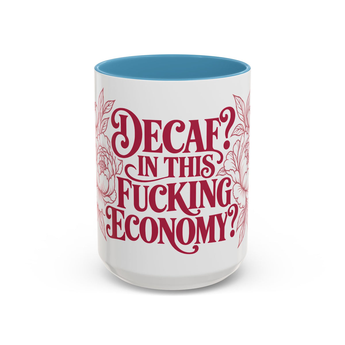 Funny Coffee Mug — “Decaf? In This Fucking Economy?” Accent Ceramic Mug (11/15oz)