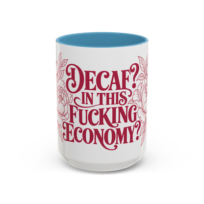 Funny Coffee Mug — “Decaf? In This Fucking Economy?” Accent Ceramic Mug (11/15oz)