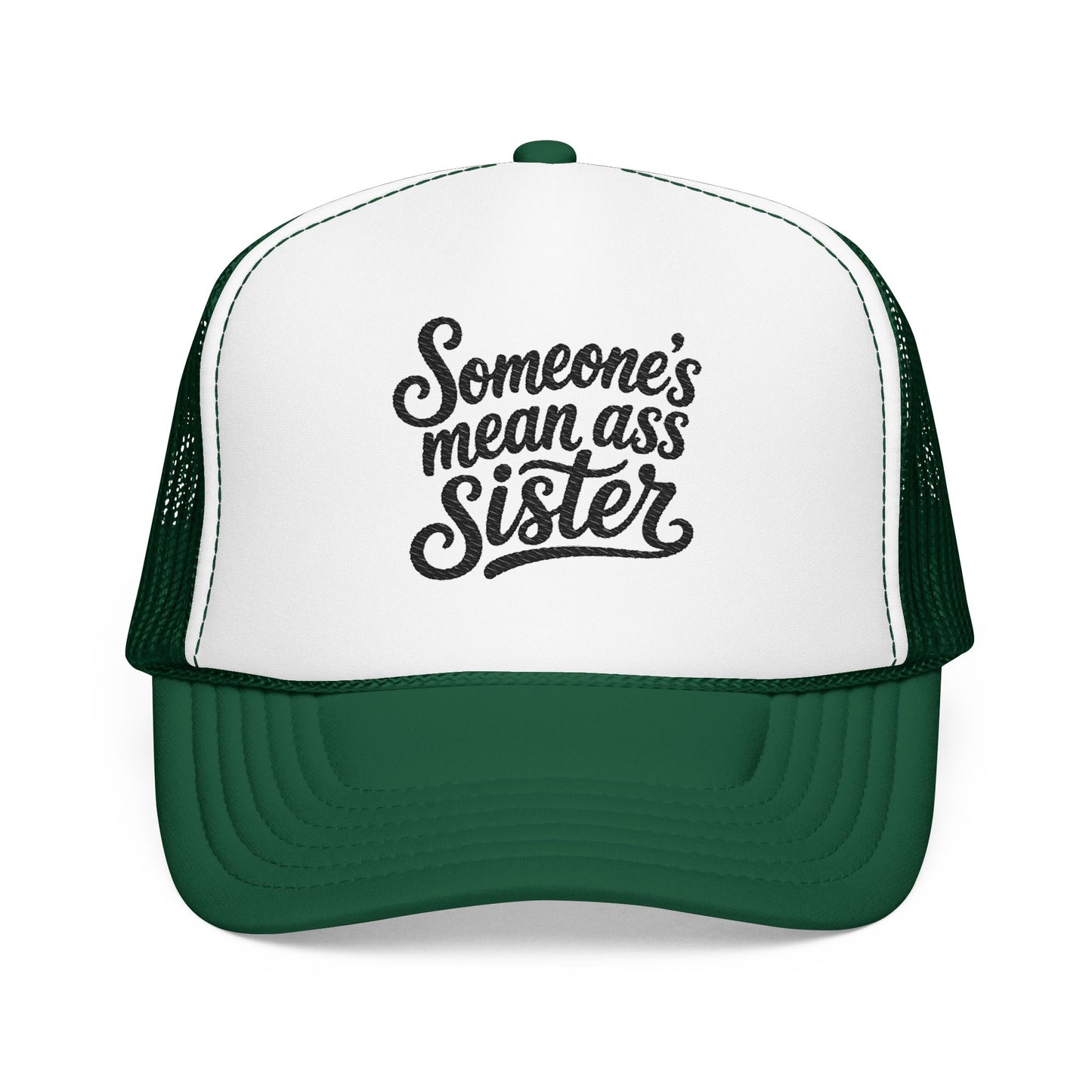 Someone's Mean Ass Sister embroidered Trucker Hat | Foam Patch