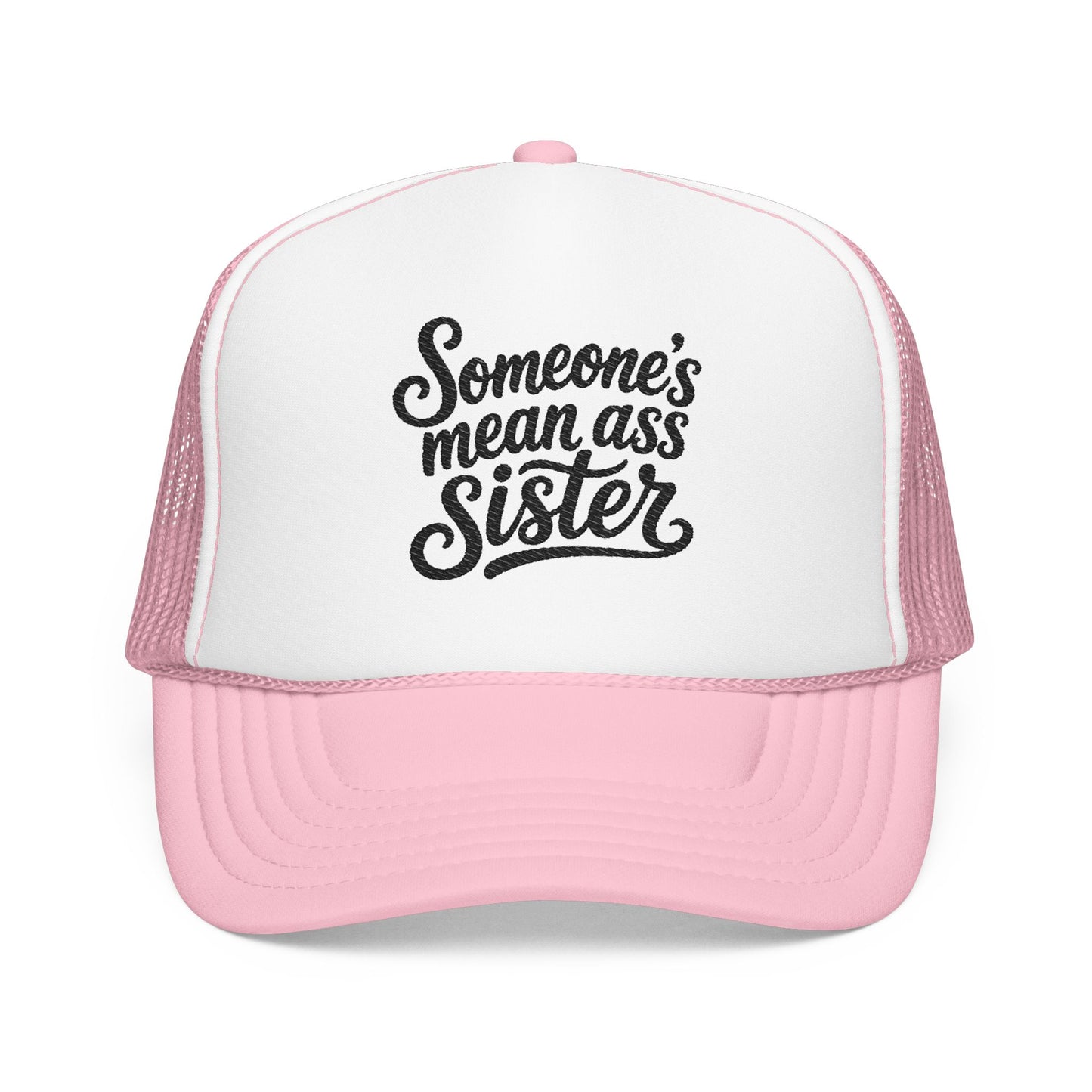 Someone's Mean Ass Sister embroidered Trucker Hat | Foam Patch