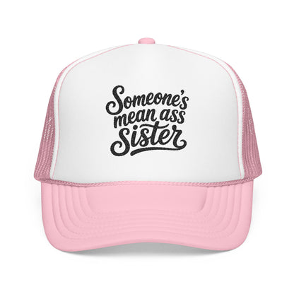 Someone's Mean Ass Sister embroidered Trucker Hat | Foam Patch