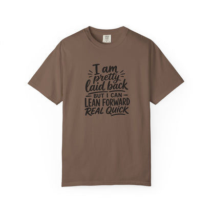 I Am Pretty Laid Back But I Can Lean Forward Real Quick T-Shirt
